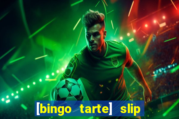 [bingo tarte] slip & stop